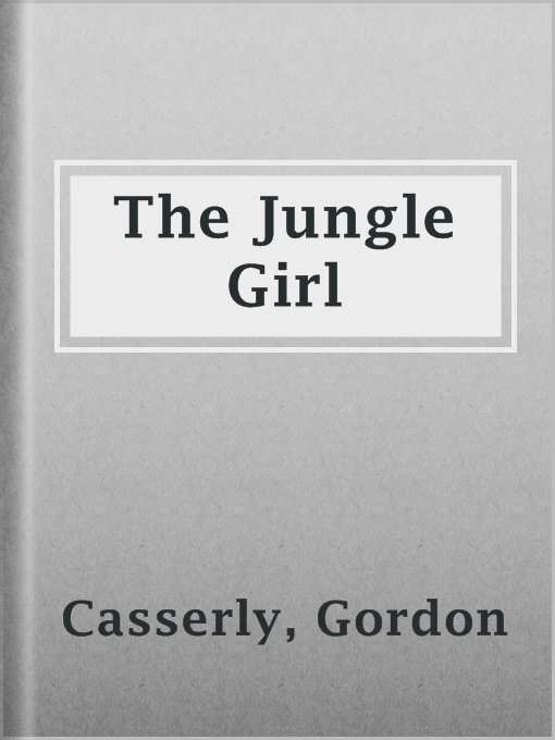 Title details for The Jungle Girl by Gordon Casserly - Available